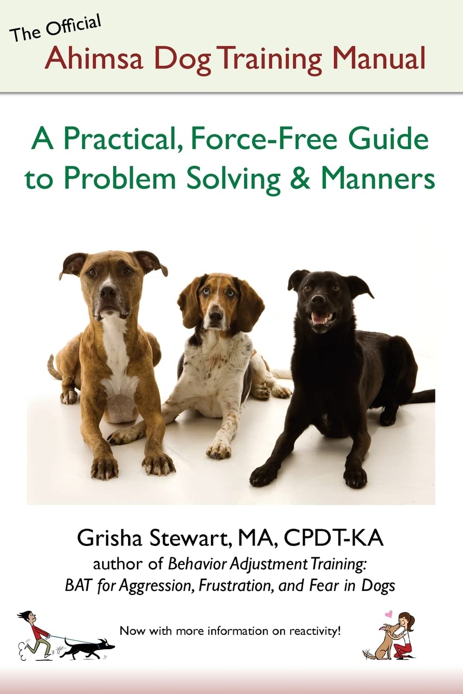 The Official Ahimsa Dog Training Manual: A Practical Force-Free Guide to Problem-Solving and Manners by Grisha Stewart