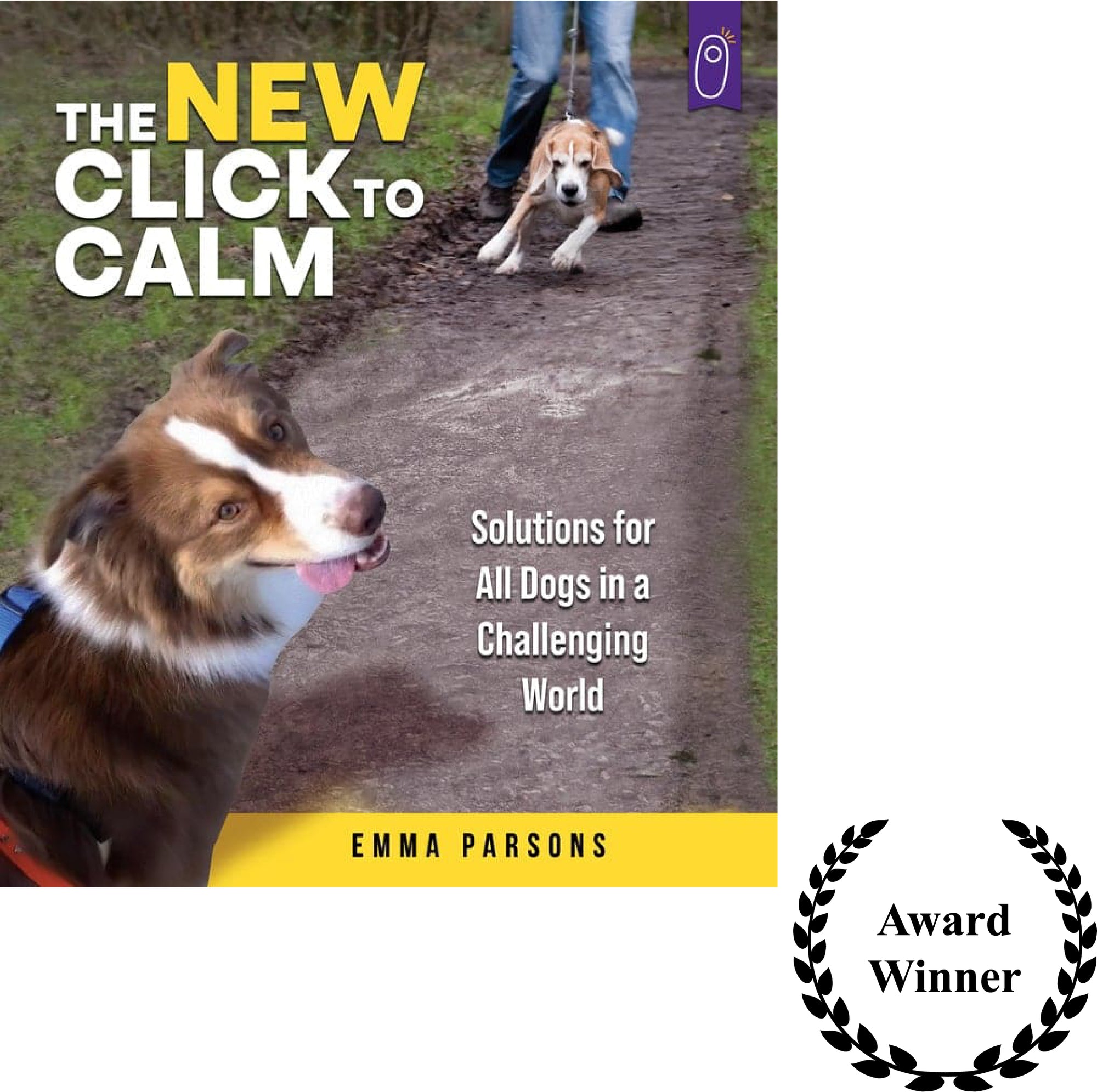 The New Click to Calm: Solutions for All Dogs in a Challenging World by Emma Parsons