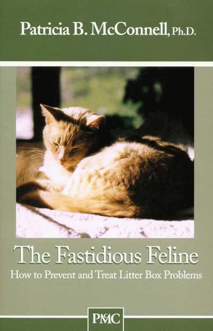 The Fastidious Feline - How To Prevent and Treat Litter Box Problems