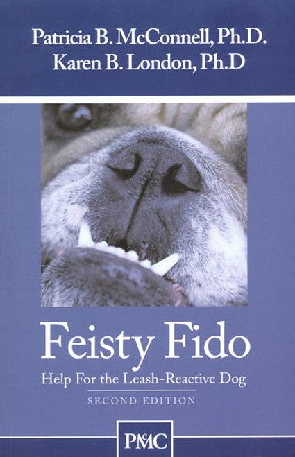 Feisty Fido - Help for The Leash Reactive Dog, 2nd Edition