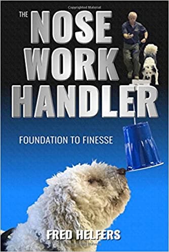 The Nose Work Handler by Fred Helfers DOGWISE